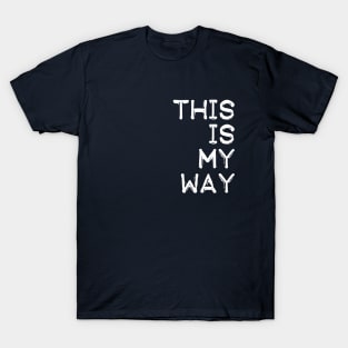 This Is My Way T-Shirt